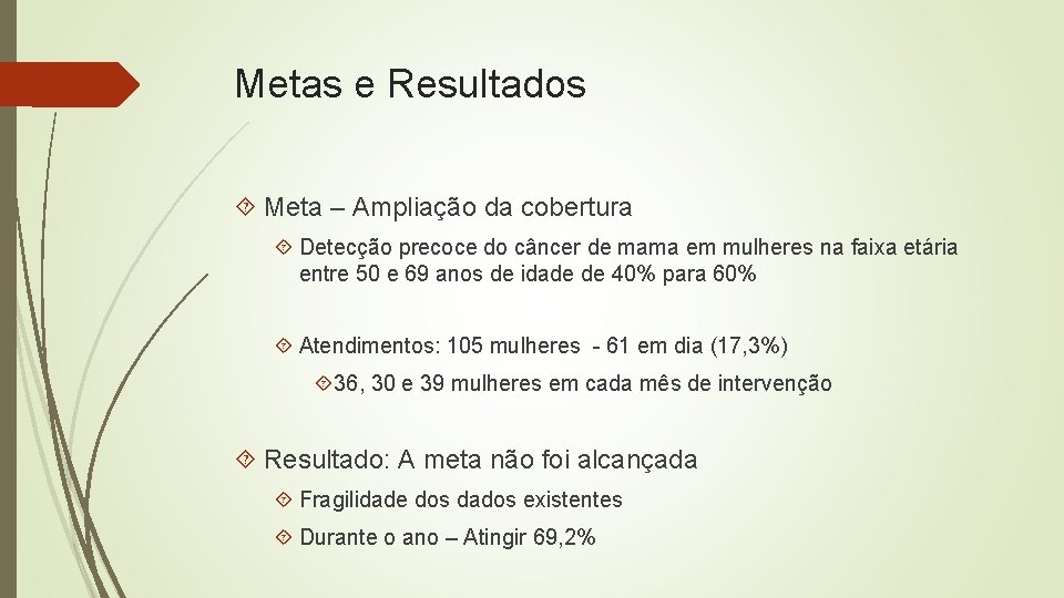 Metas e Resultados Meta – Ampliação da cobertura Detecção precoce do câncer de mama