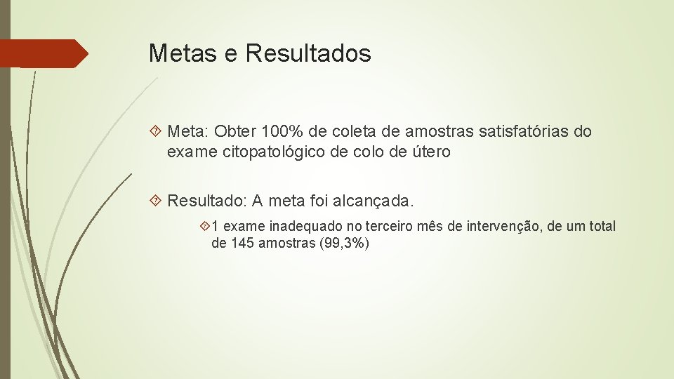 Metas e Resultados Meta: Obter 100% de coleta de amostras satisfatórias do exame citopatológico