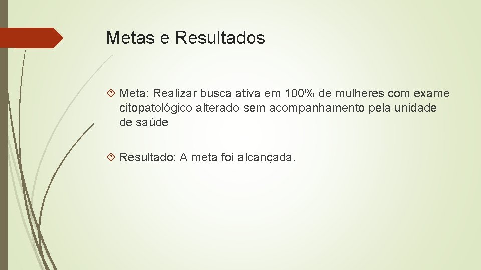 Metas e Resultados Meta: Realizar busca ativa em 100% de mulheres com exame citopatológico