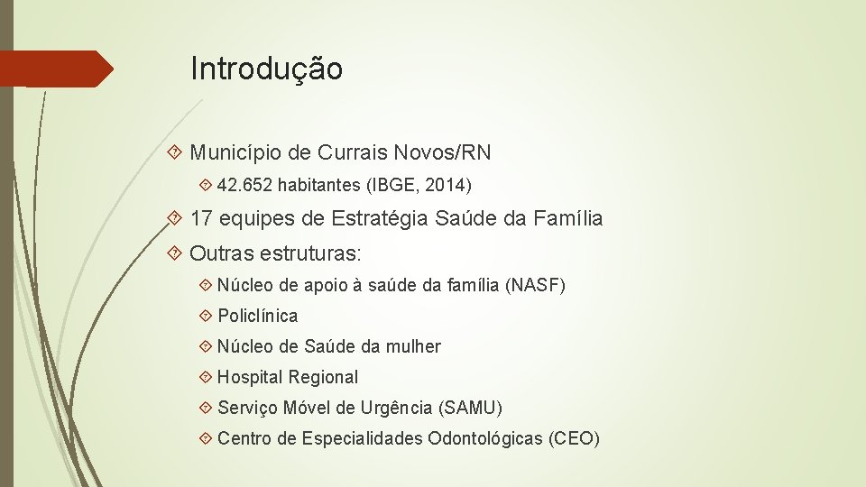 Introdução Município de Currais Novos/RN 42. 652 habitantes (IBGE, 2014) 17 equipes de Estratégia