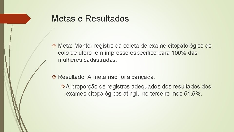 Metas e Resultados Meta: Manter registro da coleta de exame citopatológico de colo de