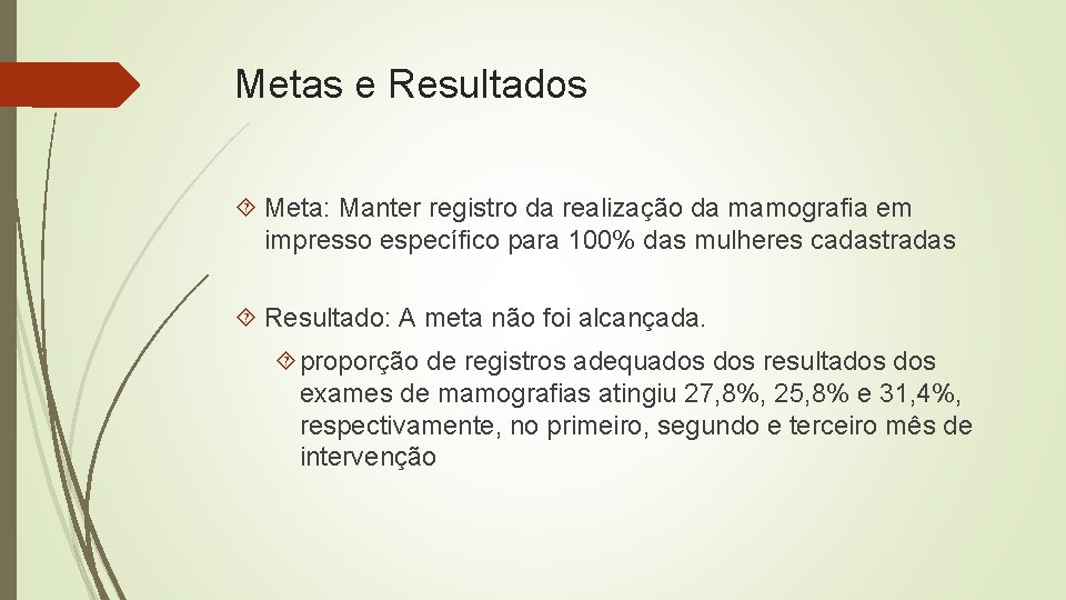 Metas e Resultados Meta: Manter registro da realização da mamografia em impresso específico para