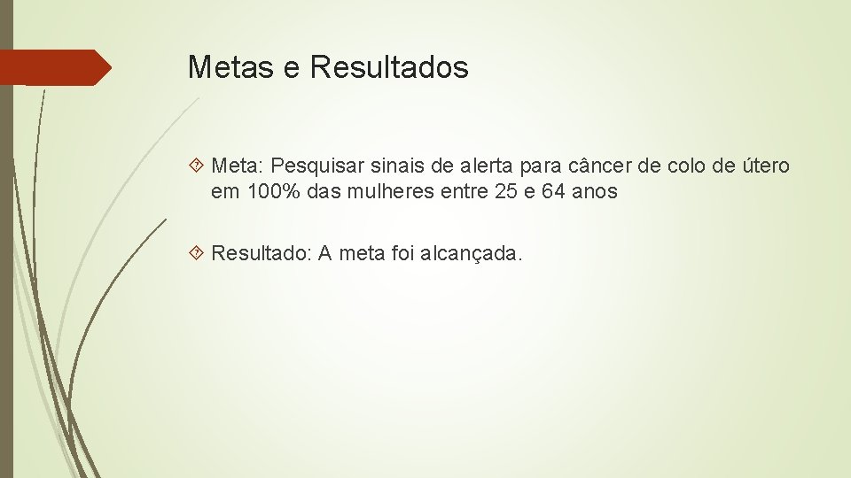 Metas e Resultados Meta: Pesquisar sinais de alerta para câncer de colo de útero