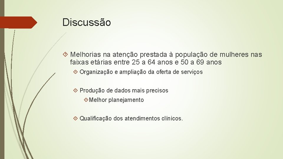 Discussão Melhorias na atenção prestada à população de mulheres nas faixas etárias entre 25