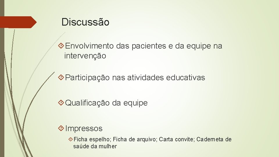 Discussão Envolvimento das pacientes e da equipe na intervenção Participação nas atividades educativas Qualificação