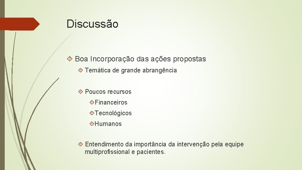 Discussão Boa Incorporação das ações propostas Temática de grande abrangência Poucos recursos Financeiros Tecnológicos