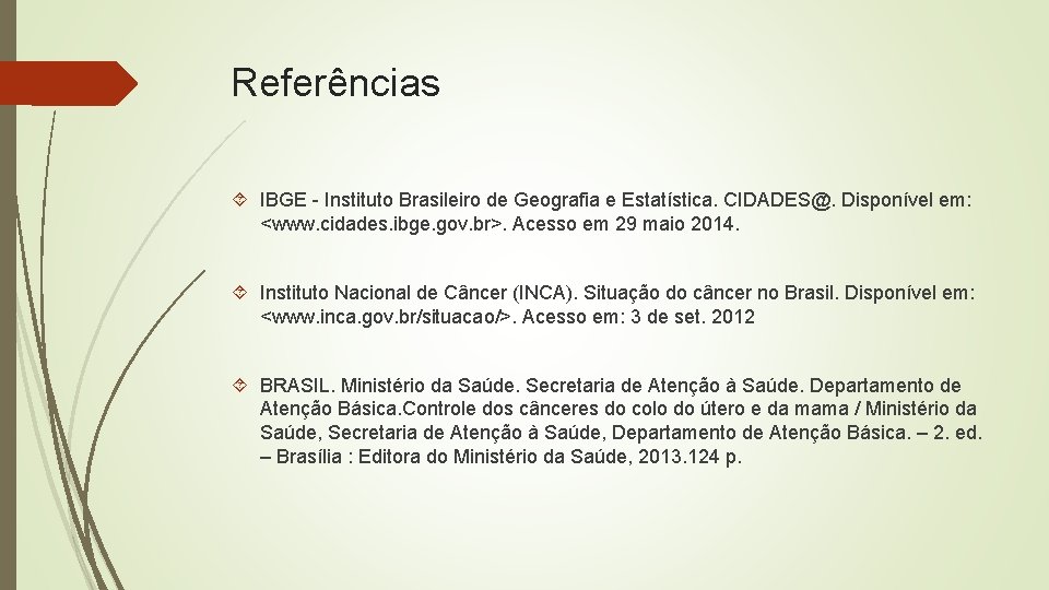 Referências IBGE - Instituto Brasileiro de Geografia e Estatística. CIDADES@. Disponível em: <www. cidades.