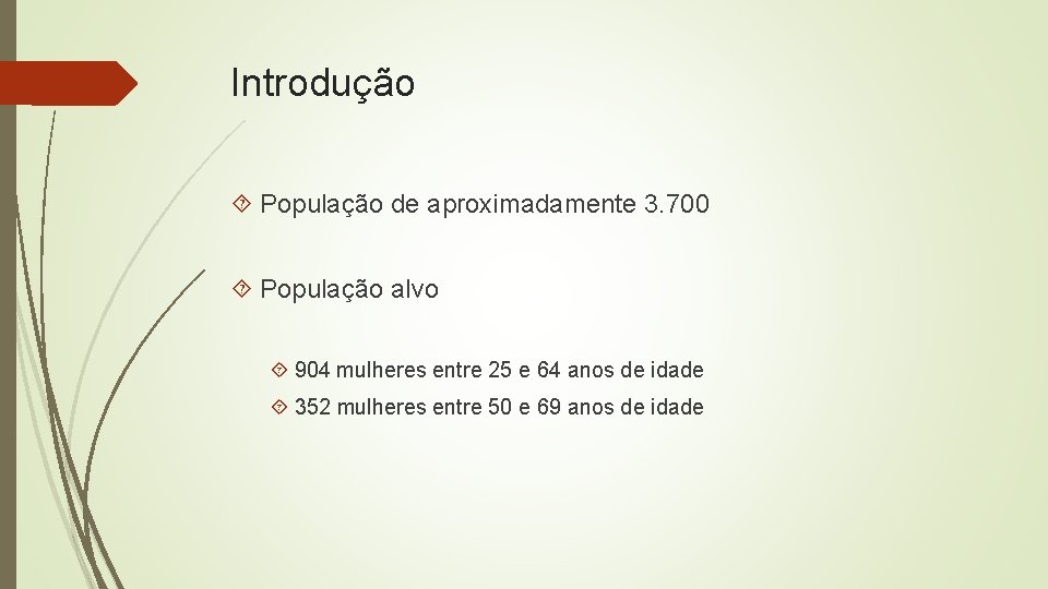 Introdução População de aproximadamente 3. 700 População alvo 904 mulheres entre 25 e 64