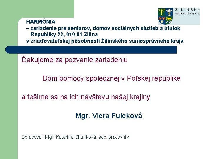 HARMÓNIA – zariadenie pre seniorov, domov sociálnych služieb a útulok Republiky 22, 010 01