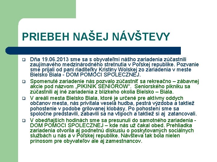 PRIEBEH NAŠEJ NÁVŠTEVY q q Dňa 19. 06. 2013 sme sa s obyvateľmi nášho