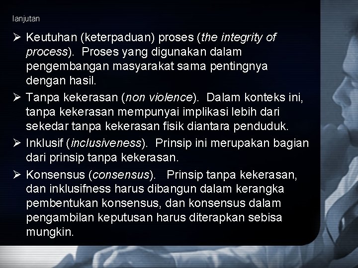 lanjutan Ø Keutuhan (keterpaduan) proses (the integrity of process). Proses yang digunakan dalam pengembangan