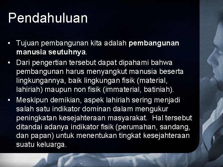 Pendahuluan • Tujuan pembangunan kita adalah pembangunan manusia seutuhnya. • Dari pengertian tersebut dapat