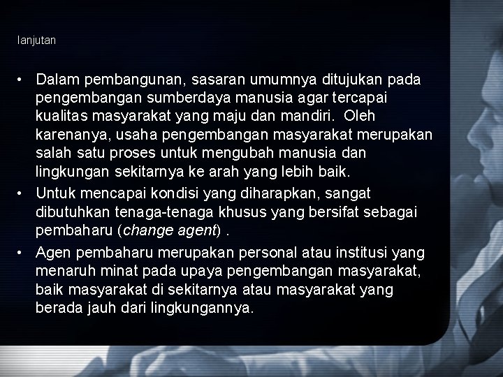 lanjutan • Dalam pembangunan, sasaran umumnya ditujukan pada pengembangan sumberdaya manusia agar tercapai kualitas