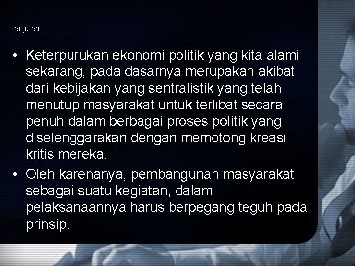 lanjutan • Keterpurukan ekonomi politik yang kita alami sekarang, pada dasarnya merupakan akibat dari