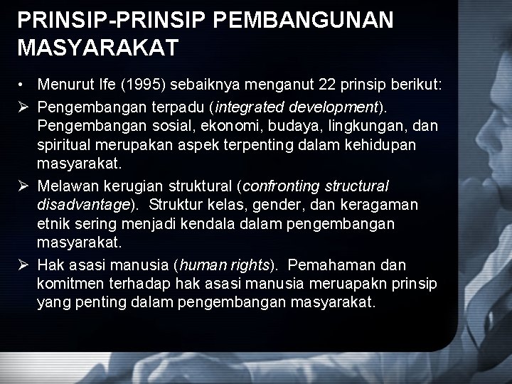 PRINSIP-PRINSIP PEMBANGUNAN MASYARAKAT • Menurut Ife (1995) sebaiknya menganut 22 prinsip berikut: Ø Pengembangan