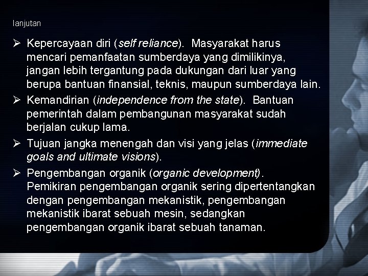 lanjutan Ø Kepercayaan diri (self reliance). Masyarakat harus mencari pemanfaatan sumberdaya yang dimilikinya, jangan