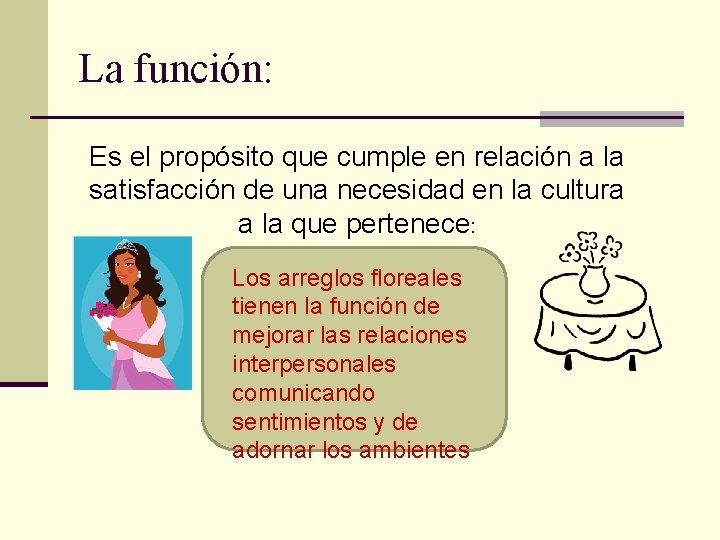 La función: Es el propósito que cumple en relación a la satisfacción de una