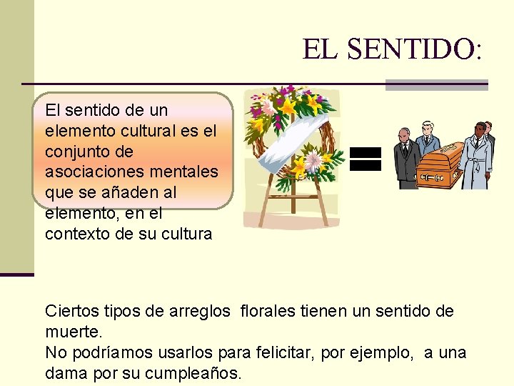 EL SENTIDO: El sentido de un elemento cultural es el conjunto de asociaciones mentales