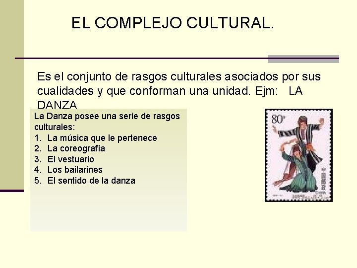 EL COMPLEJO CULTURAL. Es el conjunto de rasgos culturales asociados por sus cualidades y