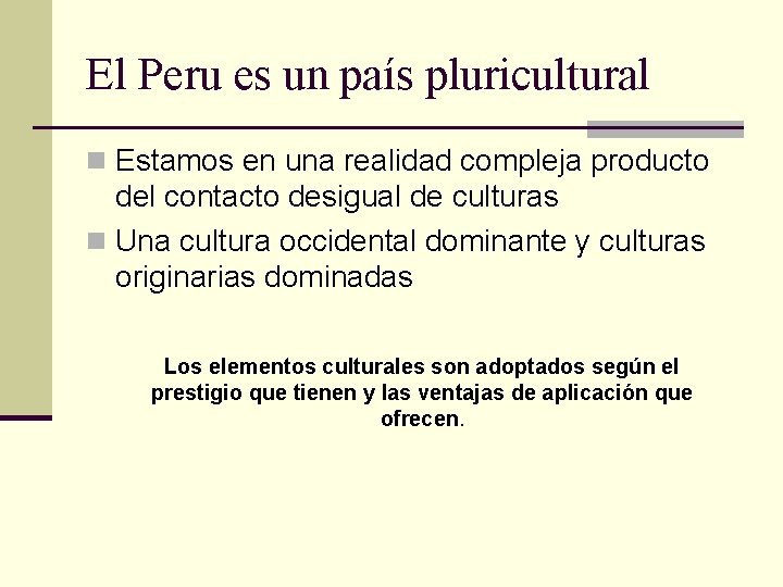 El Peru es un país pluricultural n Estamos en una realidad compleja producto del