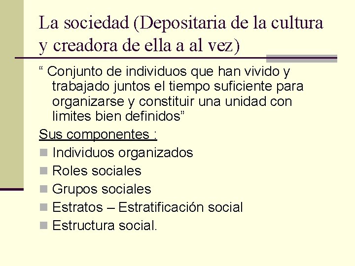La sociedad (Depositaria de la cultura y creadora de ella a al vez) “