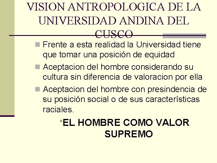 VISION ANTROPOLOGICA DE LA UNIVERSIDAD ANDINA DEL CUSCO n Frente a esta realidad la
