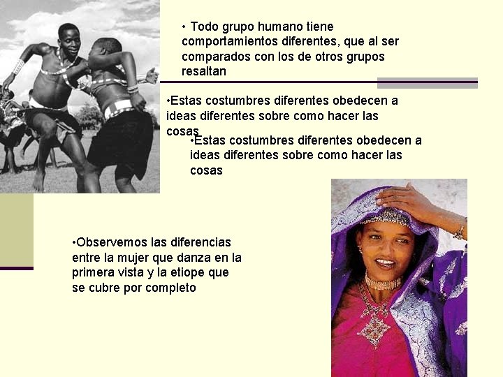  • Todo grupo humano tiene comportamientos diferentes, que al ser comparados con los