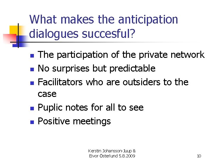 What makes the anticipation dialogues succesful? n n n The participation of the private