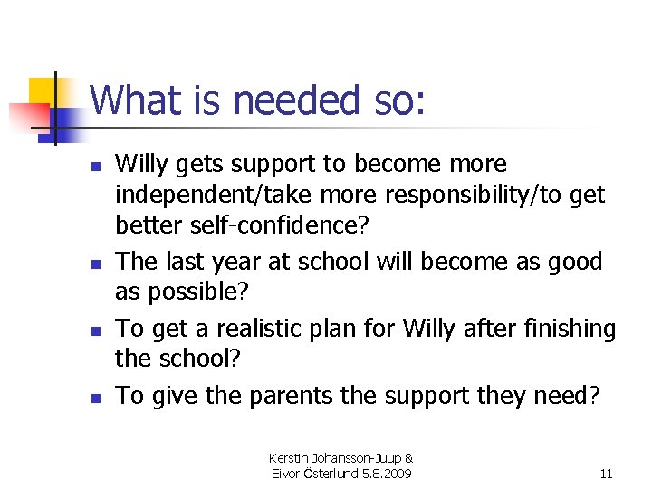 What is needed so: n n Willy gets support to become more independent/take more