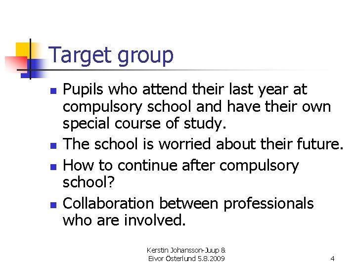 Target group n n Pupils who attend their last year at compulsory school and