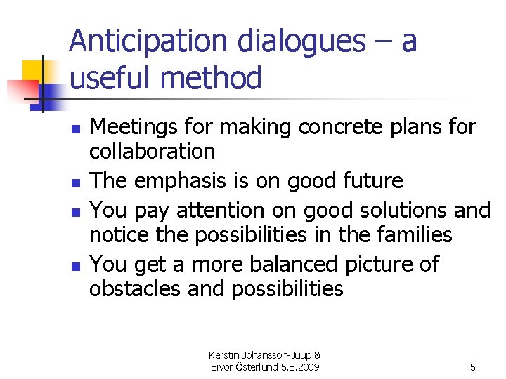Anticipation dialogues – a useful method n n Meetings for making concrete plans for