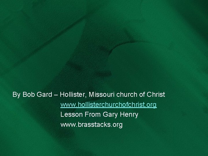 By Bob Gard – Hollister, Missouri church of Christ www. hollisterchurchofchrist. org Lesson From