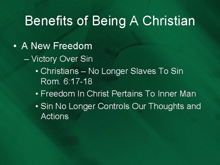 Benefits of Being A Christian • A New Freedom – Victory Over Sin •