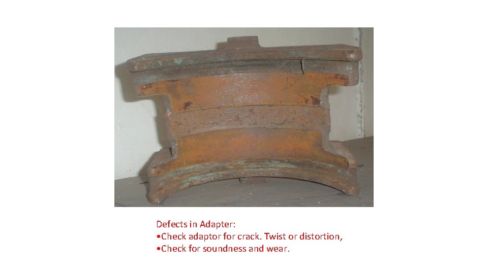 Defects in Adapter: • Check adaptor for crack. Twist or distortion, • Check for