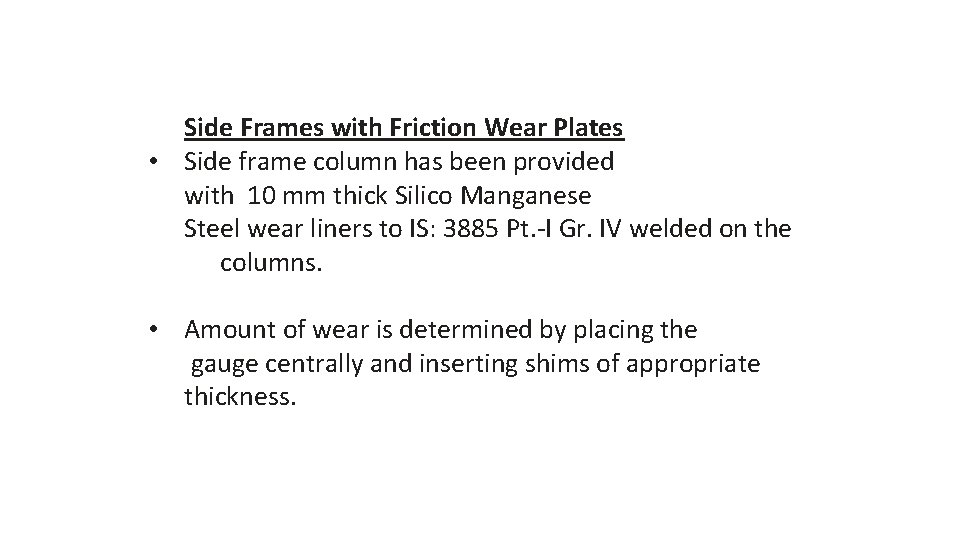 Side Frames with Friction Wear Plates • Side frame column has been provided with