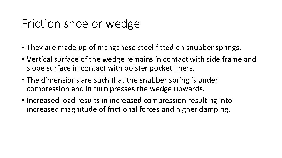 Friction shoe or wedge • They are made up of manganese steel fitted on