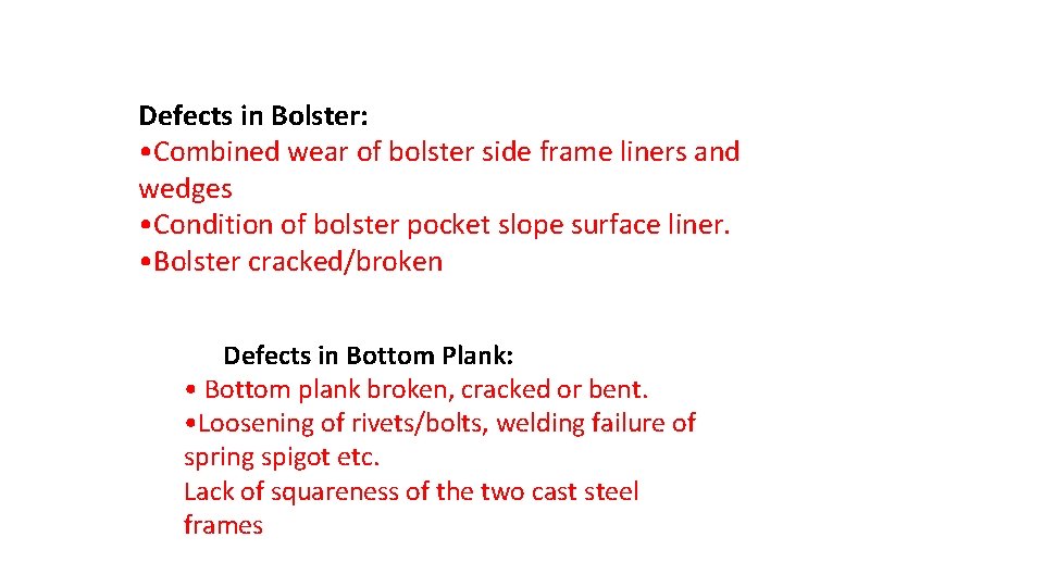 Defects in Bolster: • Combined wear of bolster side frame liners and wedges •