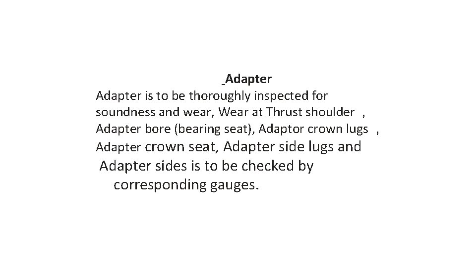 Adapter is to be thoroughly inspected for soundness and wear, Wear at Thrust shoulder