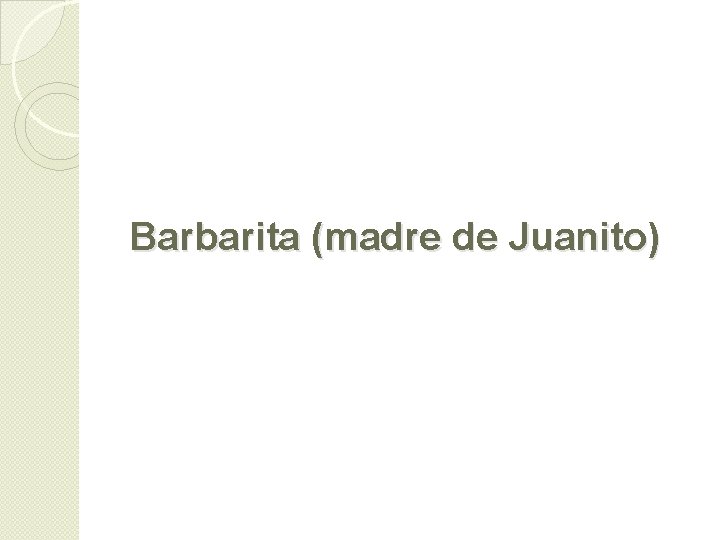 Barbarita (madre de Juanito) 