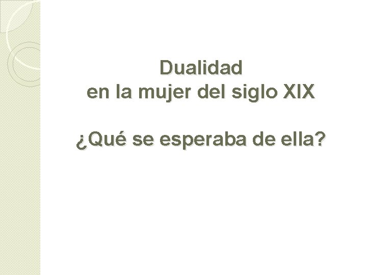 Dualidad en la mujer del siglo XIX ¿Qué se esperaba de ella? 
