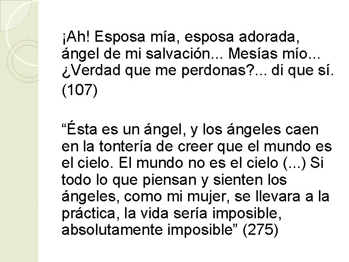 ¡Ah! Esposa mía, esposa adorada, ángel de mi salvación. . . Mesías mío. .