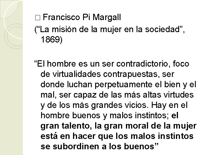 � Francisco Pi Margall (“La misión de la mujer en la sociedad”, 1869) “El