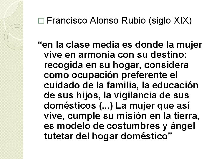 � Francisco Alonso Rubio (siglo XIX) “en la clase media es donde la mujer