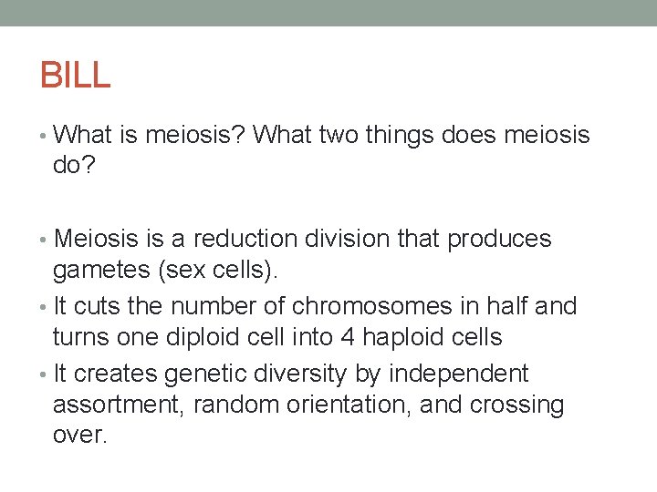 BILL • What is meiosis? What two things does meiosis do? • Meiosis is