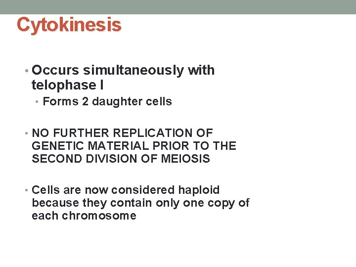 Cytokinesis • Occurs simultaneously with telophase I • Forms 2 daughter cells • NO