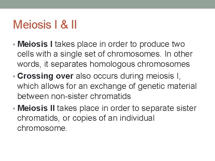 Meiosis I & II • Meiosis I takes place in order to produce two