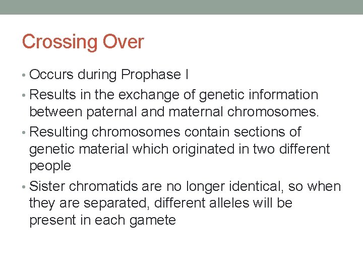 Crossing Over • Occurs during Prophase I • Results in the exchange of genetic