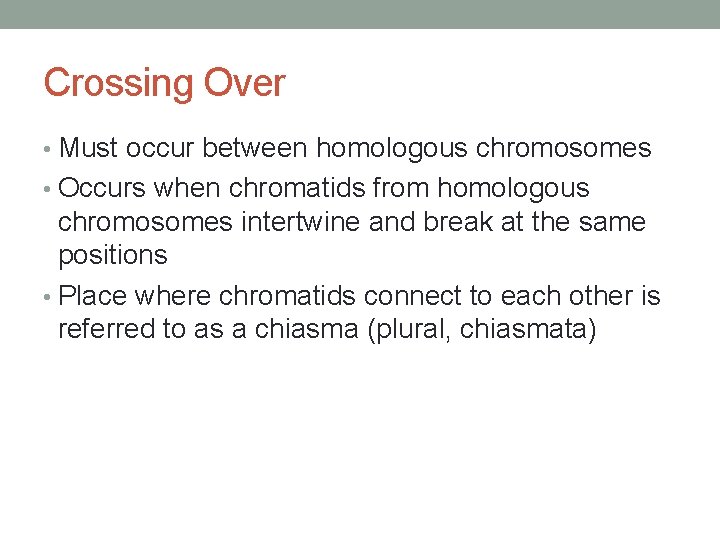 Crossing Over • Must occur between homologous chromosomes • Occurs when chromatids from homologous