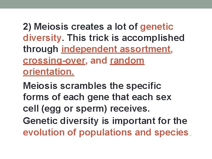 2) Meiosis creates a lot of genetic diversity. This trick is accomplished through independent