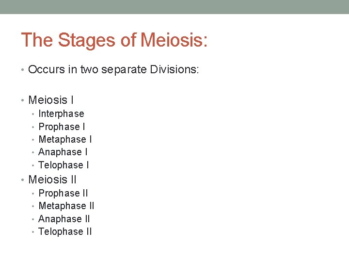 The Stages of Meiosis: • Occurs in two separate Divisions: • Meiosis I •